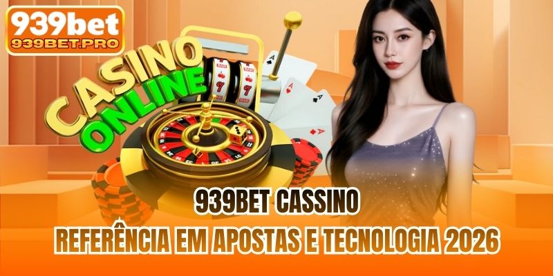 939BET Cassino | Referência Em Apostas E Tecnologia 2026