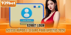 939BET Login | Acesso Rápido E Seguro Para Apostas 2026