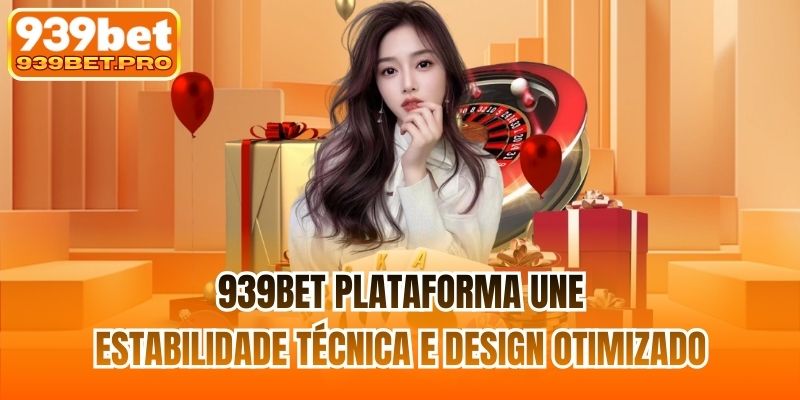 939BET plataforma une estabilidade técnica e design otimizado