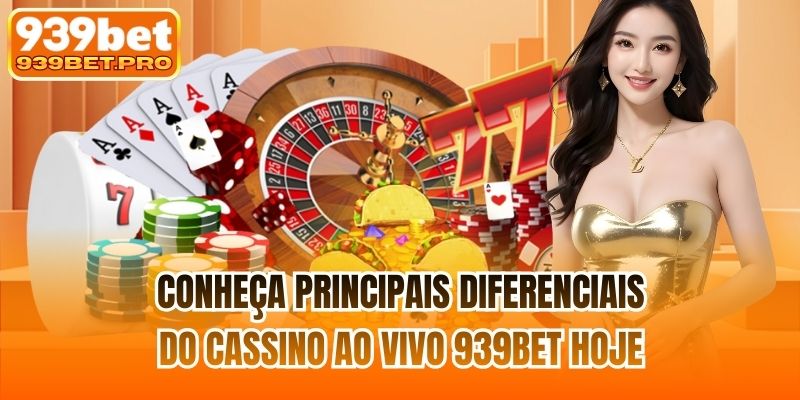 Conheça principais diferenciais do cassino ao vivo 939BET hoje