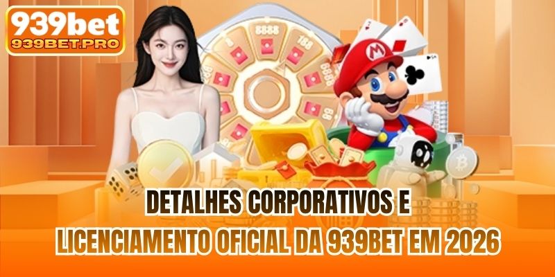 Detalhes corporativos e licenciamento oficial da 939BET em 2026