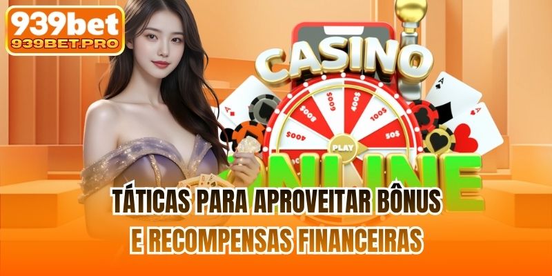 Táticas para aproveitar bônus e recompensas financeiras